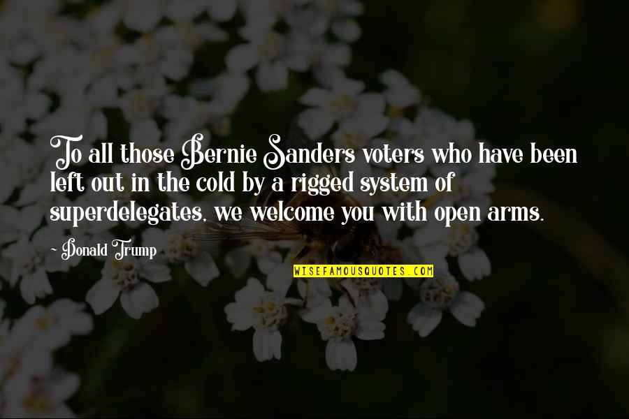 Arms Open Quotes By Donald Trump: To all those Bernie Sanders voters who have