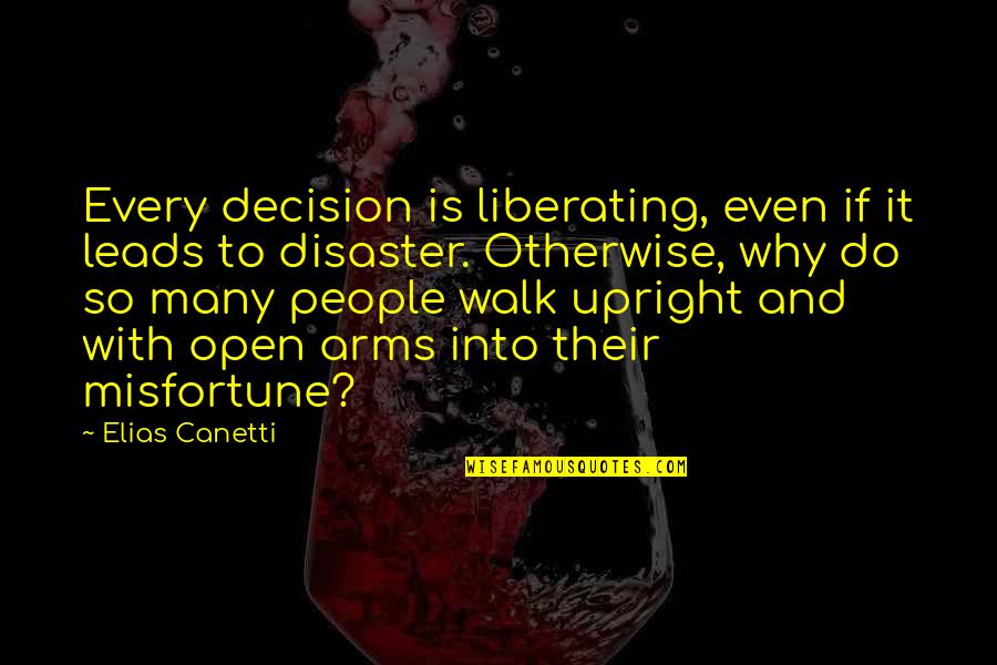 Arms Open Quotes By Elias Canetti: Every decision is liberating, even if it leads