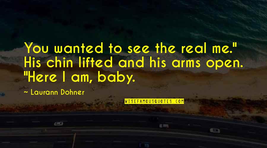 Arms Open Quotes By Laurann Dohner: You wanted to see the real me." His