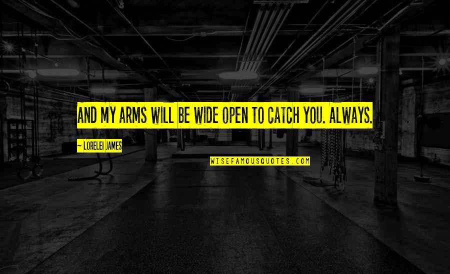 Arms Open Quotes By Lorelei James: And my arms will be wide open to