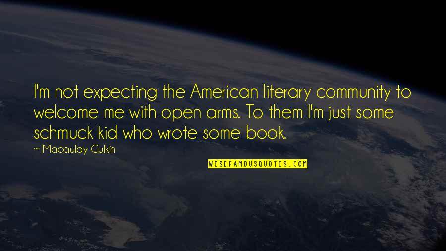 Arms Open Quotes By Macaulay Culkin: I'm not expecting the American literary community to