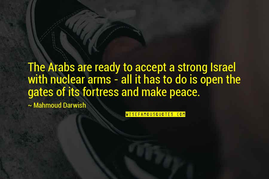 Arms Open Quotes By Mahmoud Darwish: The Arabs are ready to accept a strong