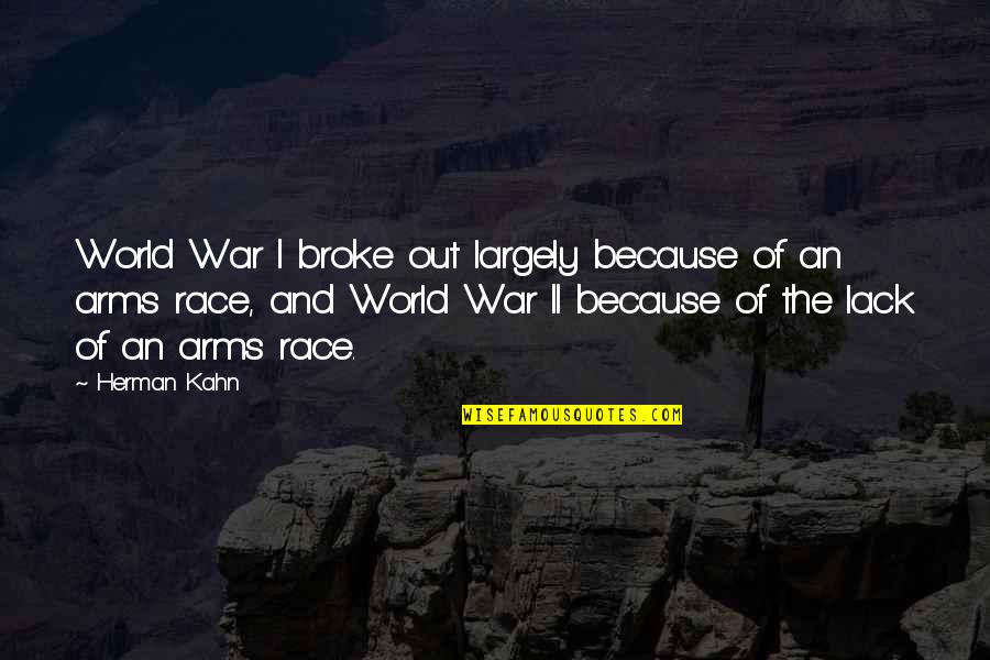 Arms Race Quotes By Herman Kahn: World War I broke out largely because of