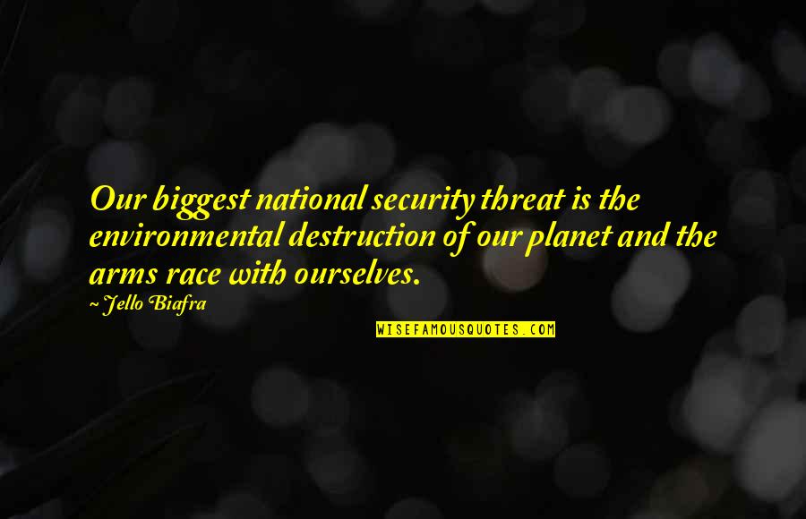 Arms Race Quotes By Jello Biafra: Our biggest national security threat is the environmental