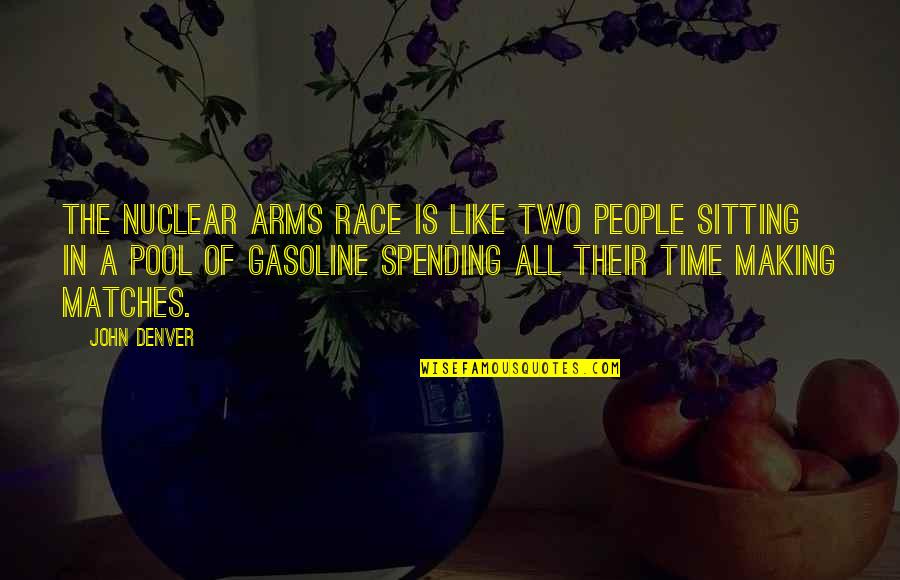 Arms Race Quotes By John Denver: The nuclear arms race is like two people