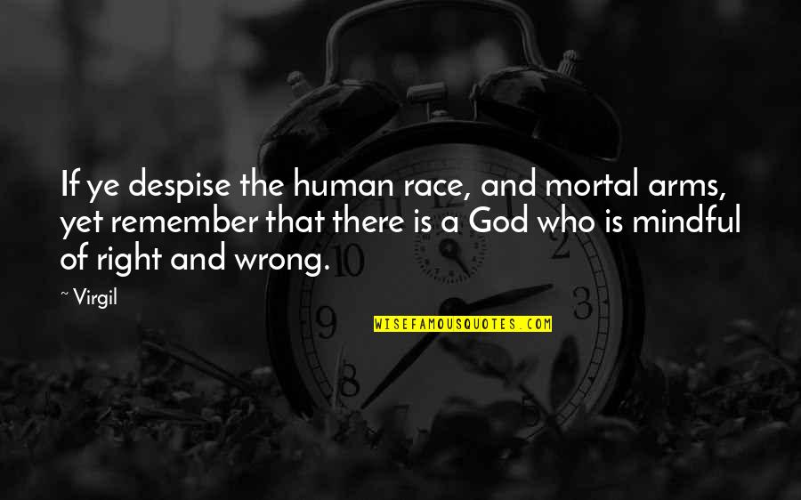 Arms Race Quotes By Virgil: If ye despise the human race, and mortal