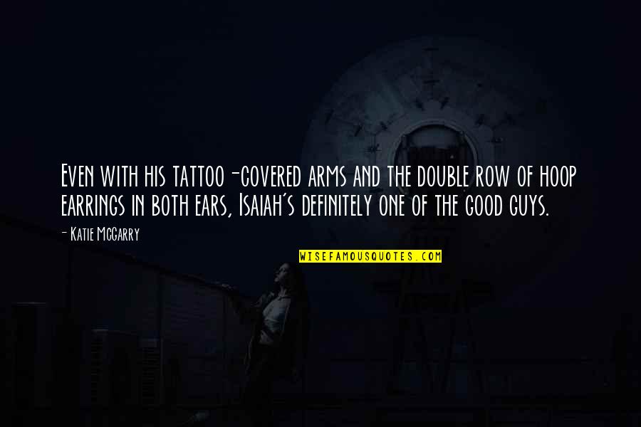 Arms Tattoo Quotes By Katie McGarry: Even with his tattoo-covered arms and the double