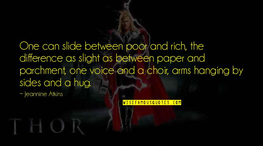 Arms The Paper Quotes By Jeannine Atkins: One can slide between poor and rich, the Arms The Paper Quotes By Jeannine Atkins: One can slide between poor and rich, the