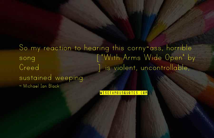 Arms The Song Quotes By Michael Ian Black: So my reaction to hearing this corny-ass, horrible Arms The Song Quotes By Michael Ian Black: So my reaction to hearing this corny-ass, horrible