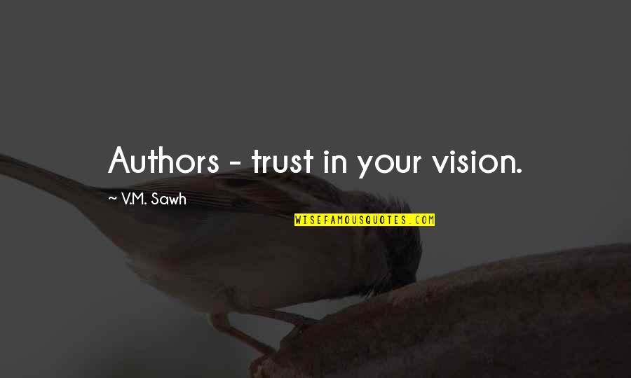 Arms Theme Quotes By V.M. Sawh: Authors - trust in your vision.
