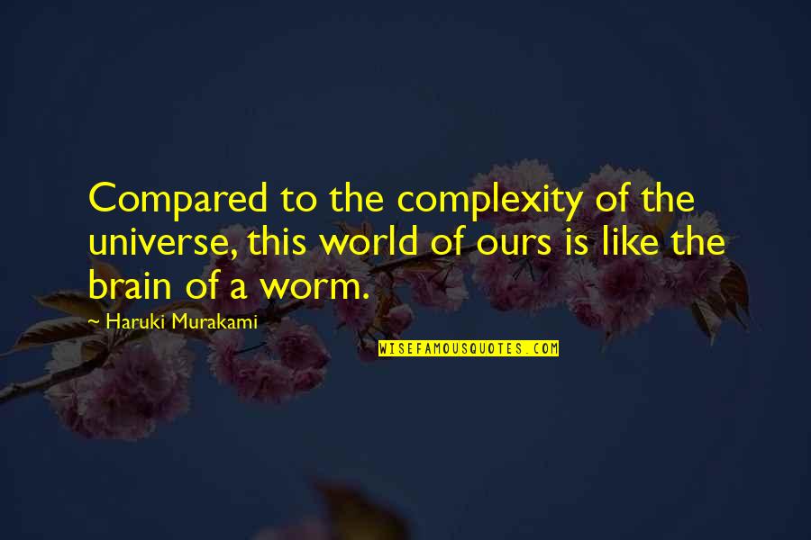 Arms Trafficking Quotes By Haruki Murakami: Compared to the complexity of the universe, this