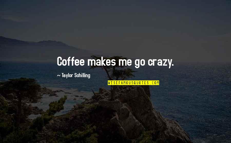 Arms Workout Quotes By Taylor Schilling: Coffee makes me go crazy.