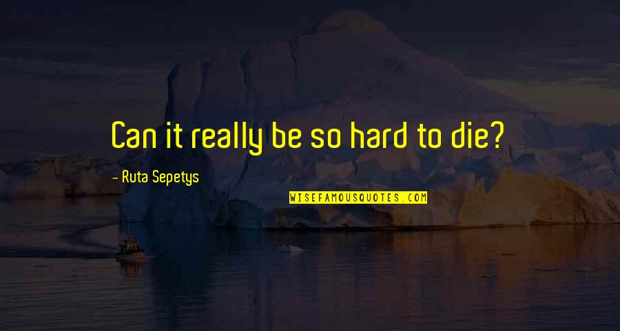Armstrong Air Quotes By Ruta Sepetys: Can it really be so hard to die? Armstrong Air Quotes By Ruta Sepetys: Can it really be so hard to die?