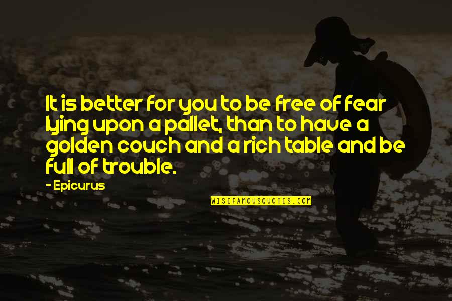 Armstrong Exp Quotes By Epicurus: It is better for you to be free