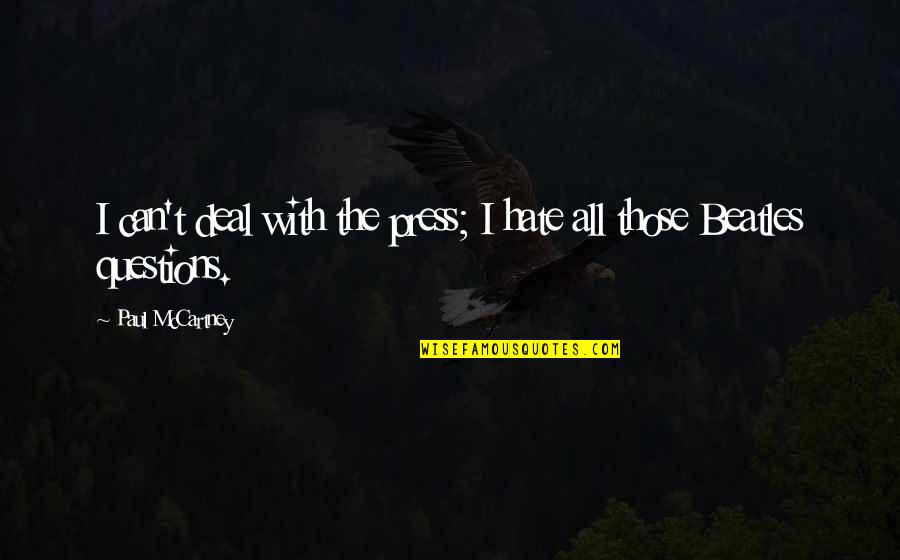 Armstrong Exp Quotes By Paul McCartney: I can't deal with the press; I hate