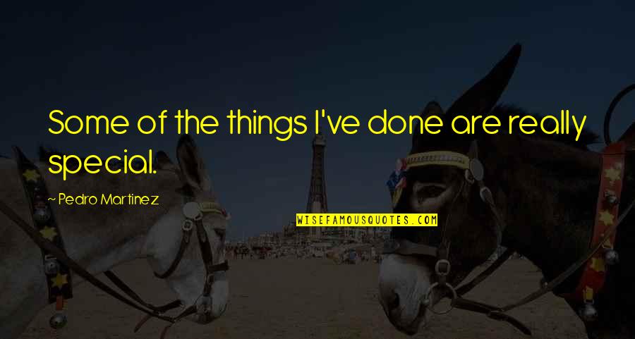Armstrong Exp Quotes By Pedro Martinez: Some of the things I've done are really