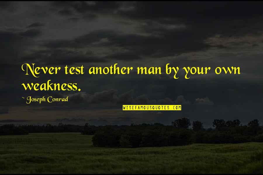 Armstrong Mgr Quotes By Joseph Conrad: Never test another man by your own weakness.