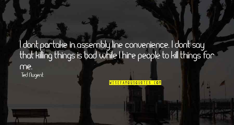 Armstrong Mgr Quotes By Ted Nugent: I dont partake in assembly-line convenience. I dont