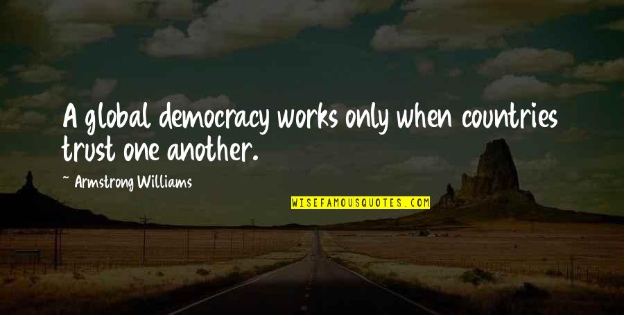 Armstrong Quotes By Armstrong Williams: A global democracy works only when countries trust