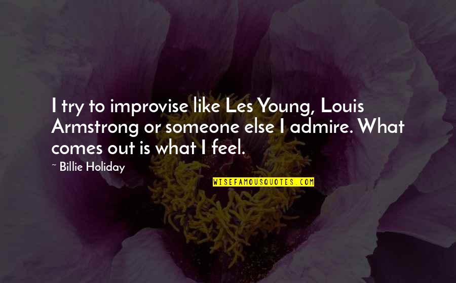 Armstrong Quotes By Billie Holiday: I try to improvise like Les Young, Louis