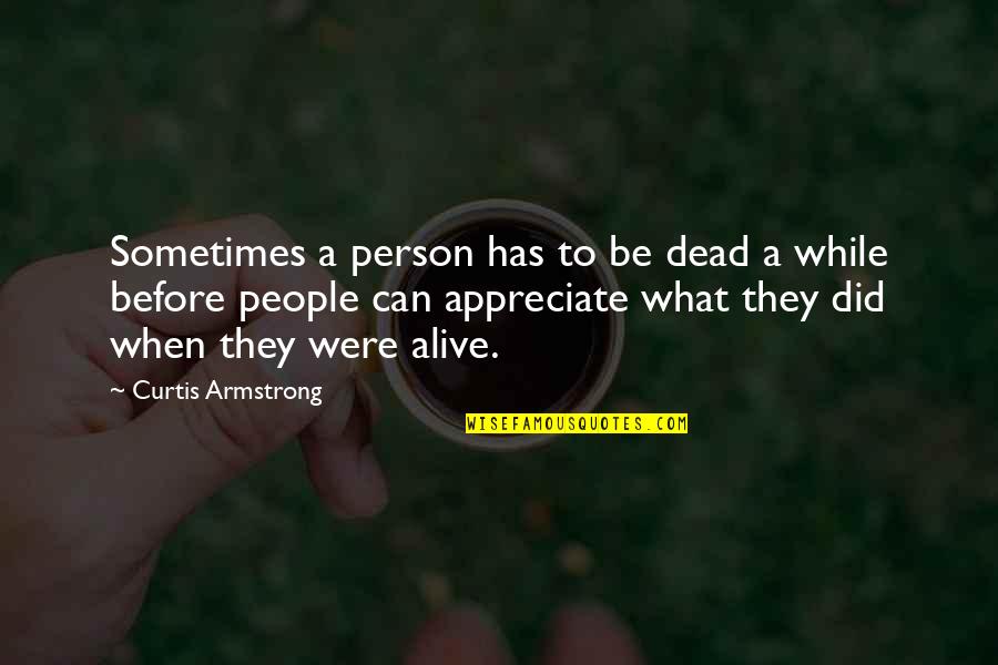 Armstrong Quotes By Curtis Armstrong: Sometimes a person has to be dead a