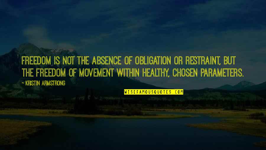 Armstrong Quotes By Kristin Armstrong: Freedom is not the absence of obligation or
