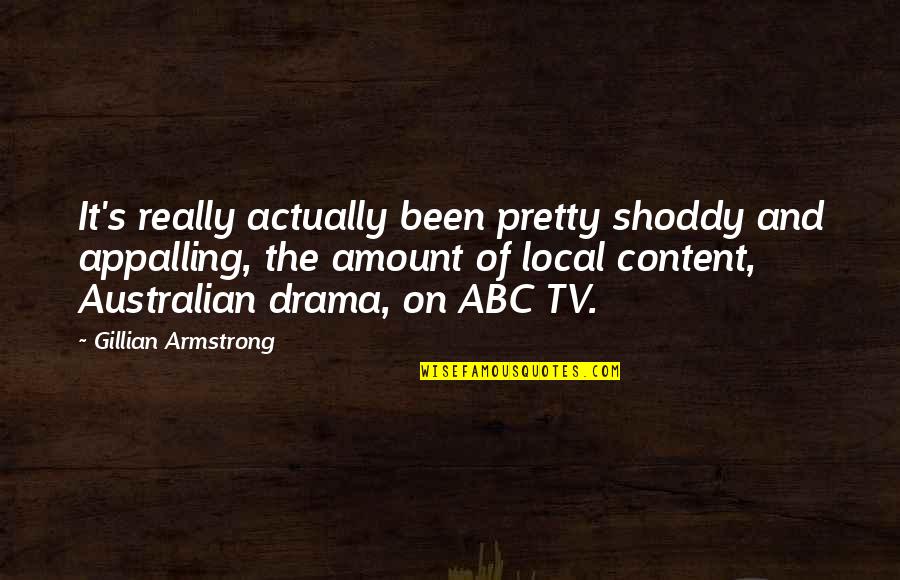 Armstrong's Quotes By Gillian Armstrong: It's really actually been pretty shoddy and appalling,