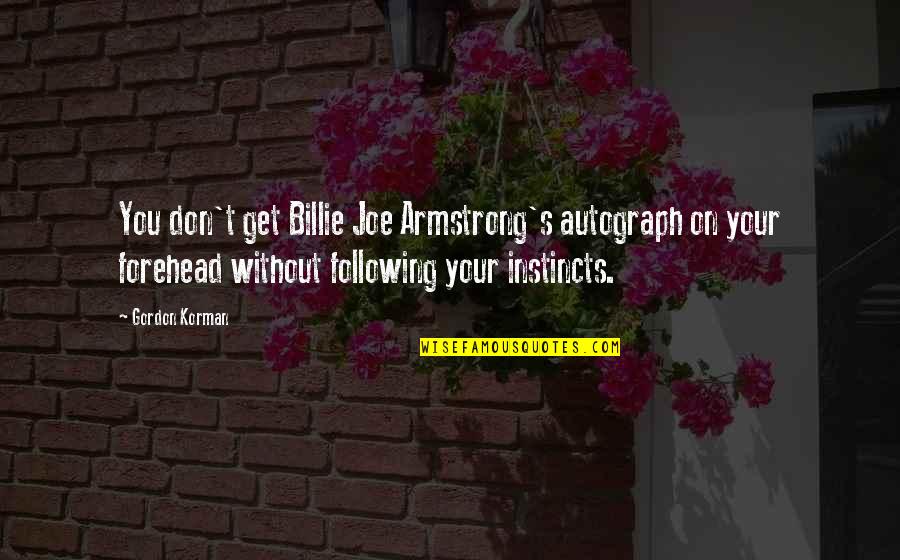 Armstrong's Quotes By Gordon Korman: You don't get Billie Joe Armstrong's autograph on