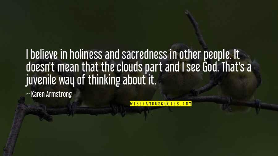 Armstrong's Quotes By Karen Armstrong: I believe in holiness and sacredness in other