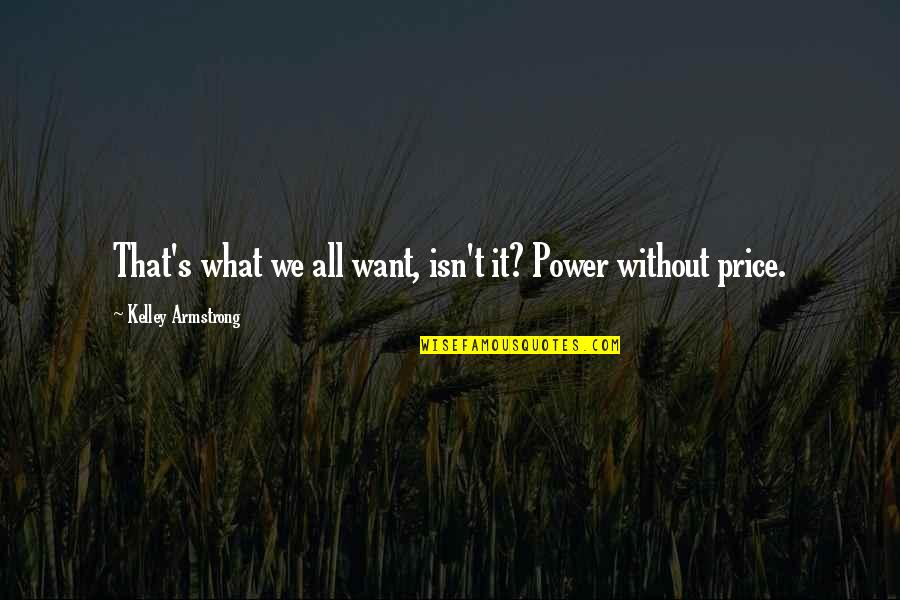 Armstrong's Quotes By Kelley Armstrong: That's what we all want, isn't it? Power
