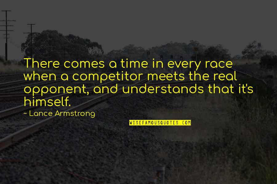Armstrong's Quotes By Lance Armstrong: There comes a time in every race when