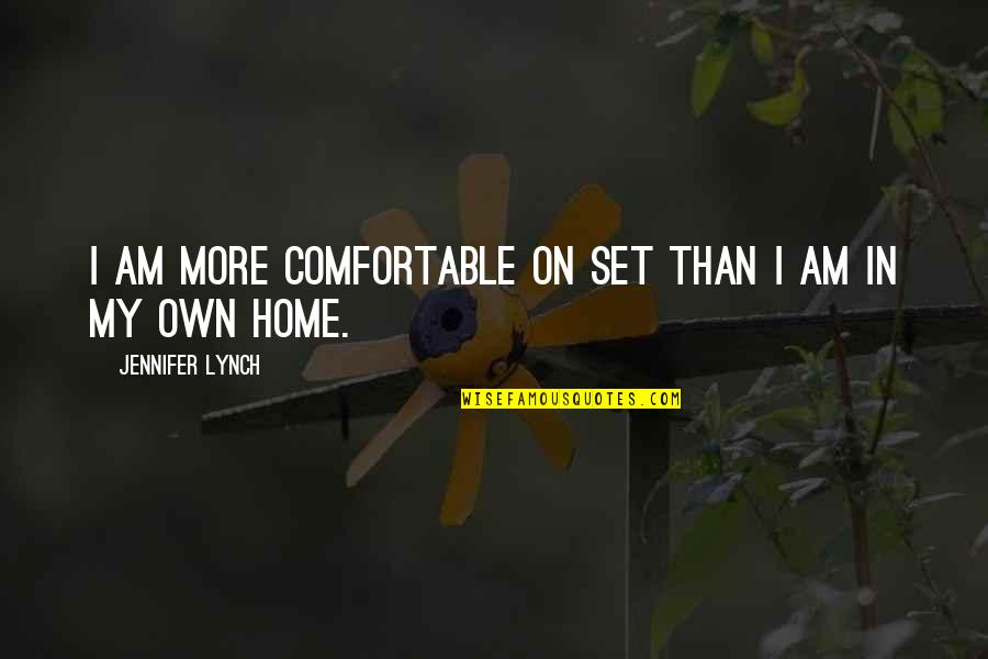 Armut Resmi Quotes By Jennifer Lynch: I am more comfortable on set than I Armut Resmi Quotes By Jennifer Lynch: I am more comfortable on set than I