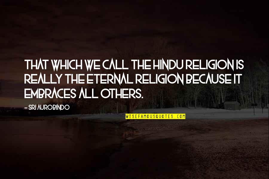 Army Air Corps Quotes By Sri Aurobindo: That which we call the Hindu religion is