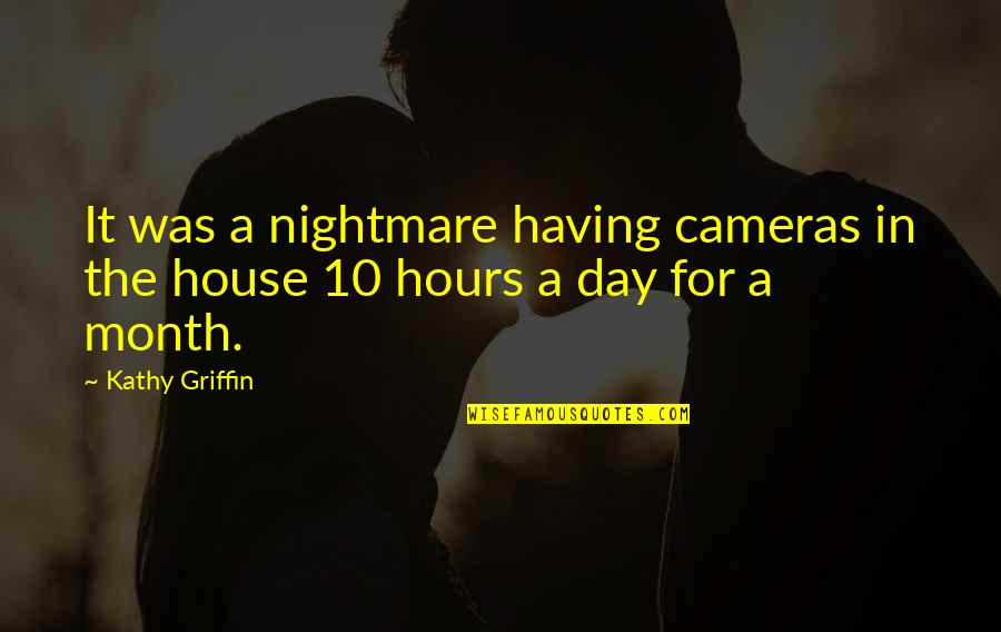 Army Air Medal Quotes By Kathy Griffin: It was a nightmare having cameras in the