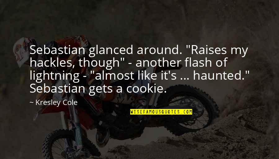 Army Air Medal Quotes By Kresley Cole: Sebastian glanced around. "Raises my hackles, though" - Army Air Medal Quotes By Kresley Cole: Sebastian glanced around. "Raises my hackles, though" -