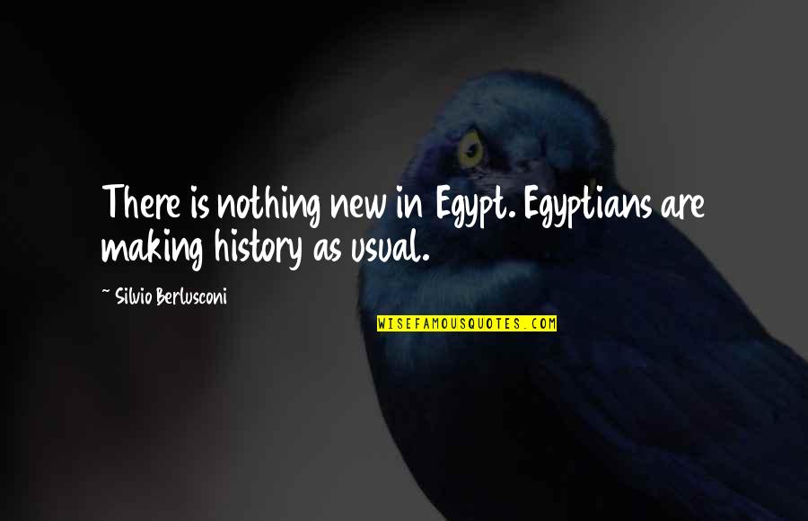 Army Alphabet Quotes By Silvio Berlusconi: There is nothing new in Egypt. Egyptians are