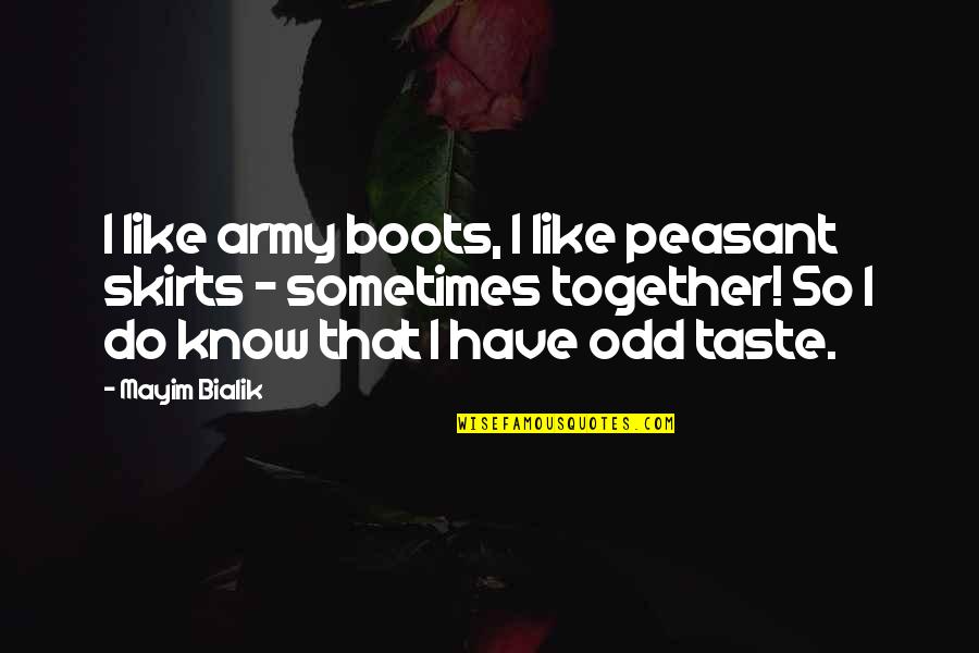 Army Boots Quotes By Mayim Bialik: I like army boots, I like peasant skirts