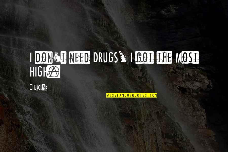 Army Brotherhood Quotes By LeCrae: I don't need DRUGS, I got the Most