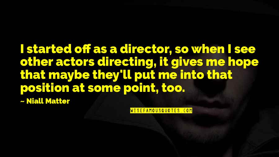 Army Brothers Quotes By Niall Matter: I started off as a director, so when