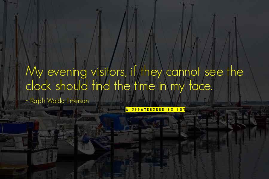 Army Brothers Quotes By Ralph Waldo Emerson: My evening visitors, if they cannot see the