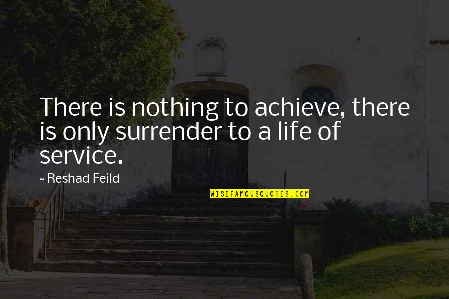 Army Captains Quotes By Reshad Feild: There is nothing to achieve, there is only