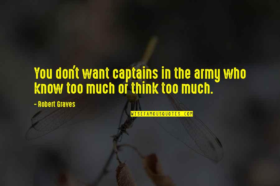 Army Captains Quotes By Robert Graves: You don't want captains in the army who