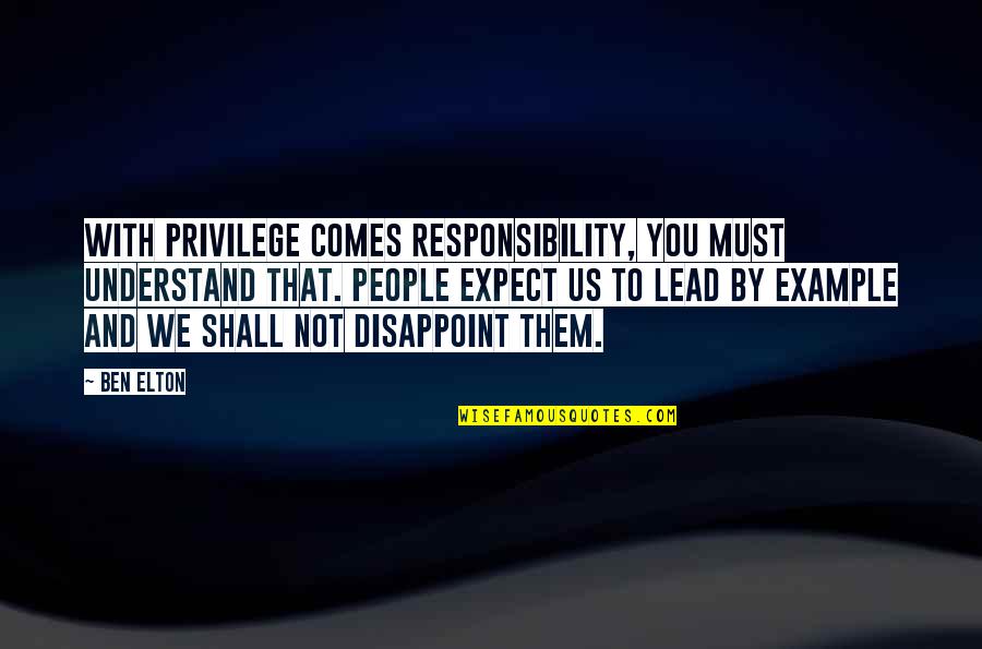 Army Change Of Command Quotes By Ben Elton: With privilege comes responsibility, you must understand that.