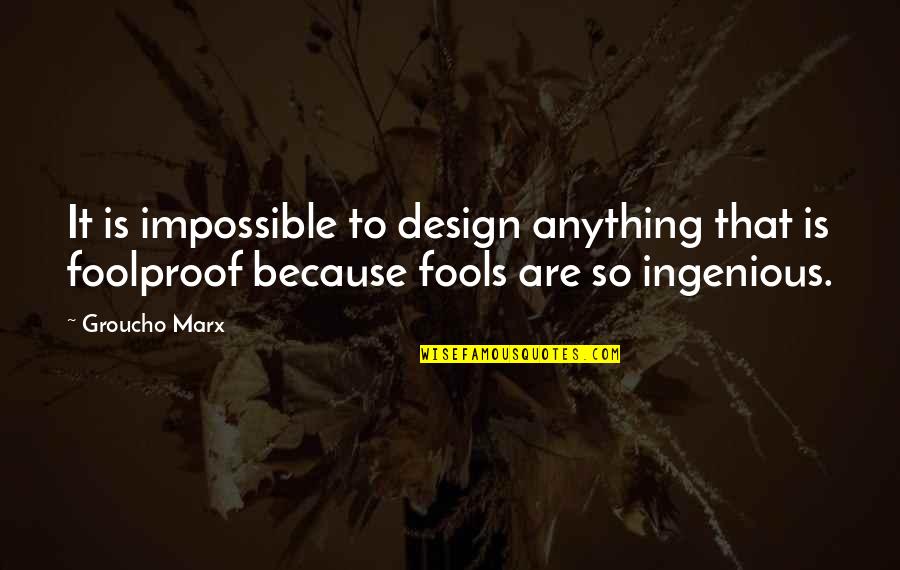 Army Chaplains Quotes By Groucho Marx: It is impossible to design anything that is