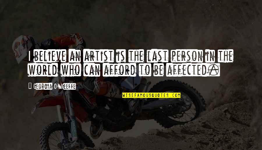 Army Chief Of Staff Quotes By Georgia O'Keeffe: I believe an artist is the last person Army Chief Of Staff Quotes By Georgia O'Keeffe: I believe an artist is the last person