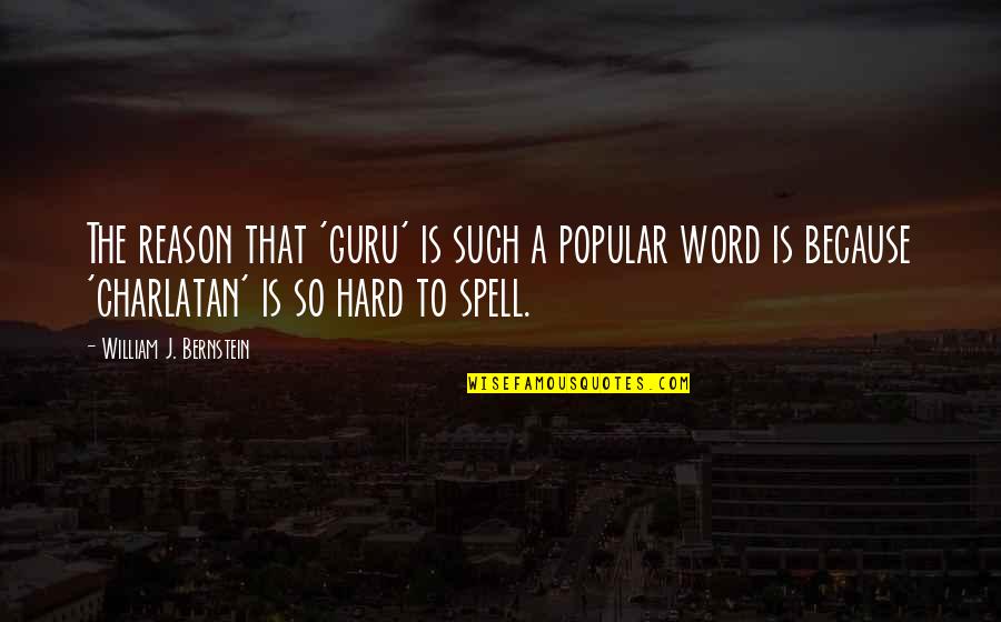 Army Chief Of Staff Quotes By William J. Bernstein: The reason that 'guru' is such a popular