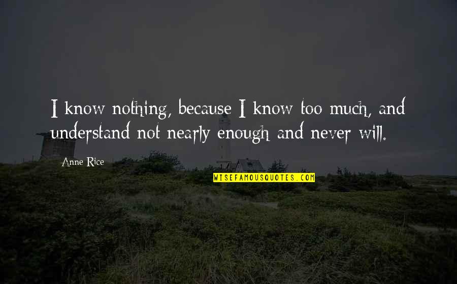Army Combat Boots Quotes By Anne Rice: I know nothing, because I know too much,