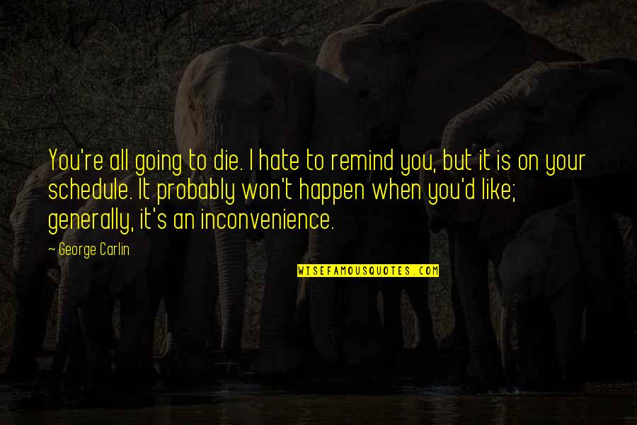 Army Combat Medic Quotes By George Carlin: You're all going to die. I hate to Army Combat Medic Quotes By George Carlin: You're all going to die. I hate to