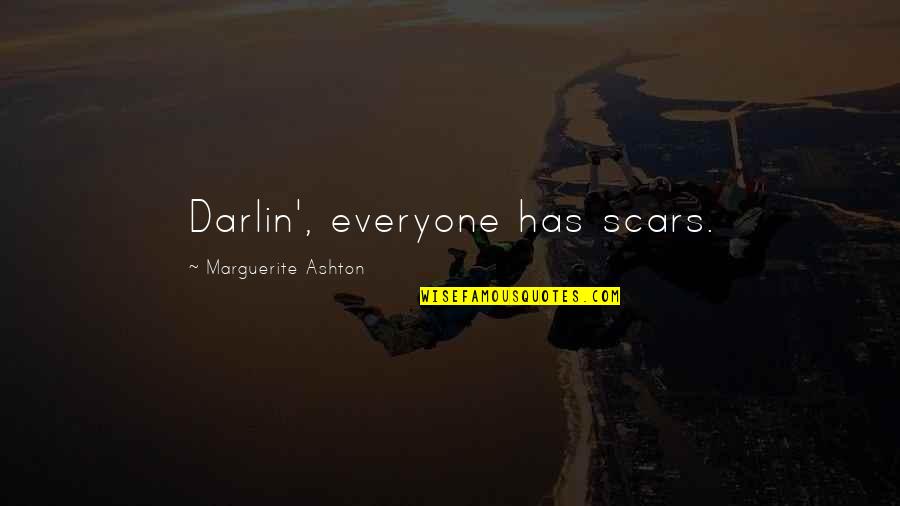 Army Combatives Quotes By Marguerite Ashton: Darlin', everyone has scars.