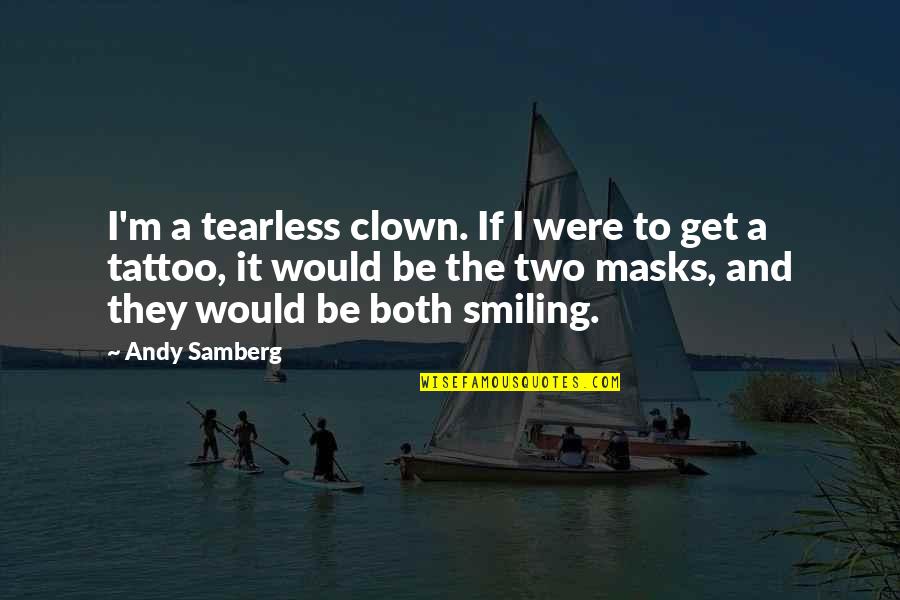 Army Command Quotes By Andy Samberg: I'm a tearless clown. If I were to